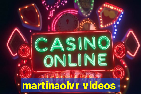 martinaolvr videos